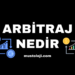 Arbitraj Nedir ve Arbitrajın Türleri Nelerdir?