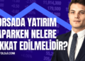 Borsada Yatırım Yaparken Nelere Dikkat Edilmelidir?