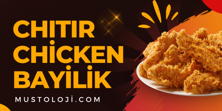 Chıtır Chicken Nedir Chıtır Chicken Bayilik Şartları