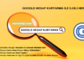 Google Hesap Kurtarma Nasıl Yapılır?