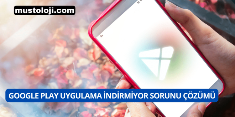 Google Play Uygulama Yüklenmiyor Sorunu Çözümü