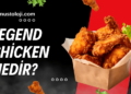 Legend Chicken Nedir Legend Chicken Bayilik Şartları