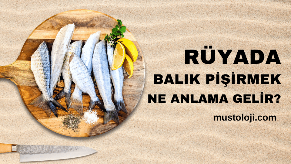 Rüyada Balık Pişirmek Ne Anlama Gelir