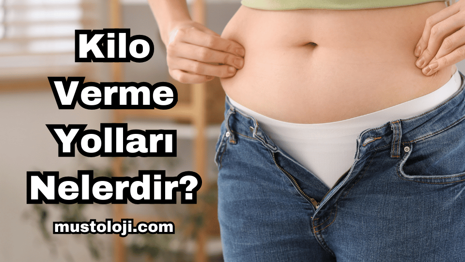 Kilo Verme Yolları Nelerdir?