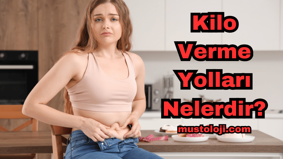 Kilo Verme Yolları Nelerdir?