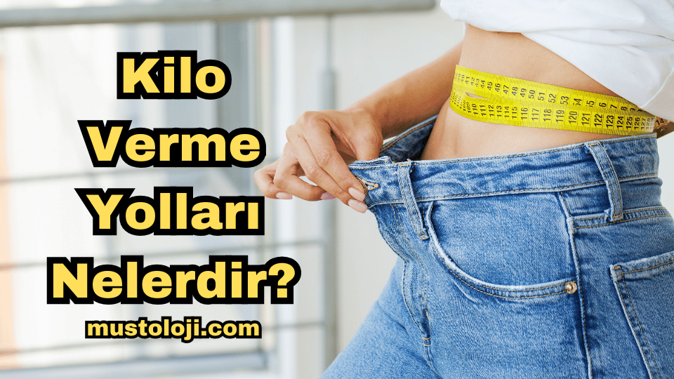 Kilo Verme Yolları Nelerdir?