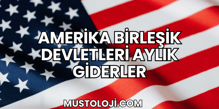 Amerika Birleşik Devletleri Aylık Giderler