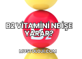 B2 Vitamini Ne İşe Yarar?