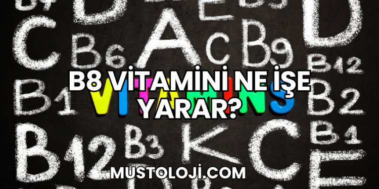 B8 Vitamini Ne İşe Yarar?