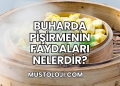 Buharda Pişirmenin Faydaları Nelerdir?