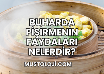 Buharda Pişirmenin Faydaları Nelerdir?