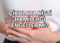 Çikolata Kisti Hamileliği Engeller mi?