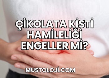 Çikolata Kisti Hamileliği Engeller mi?