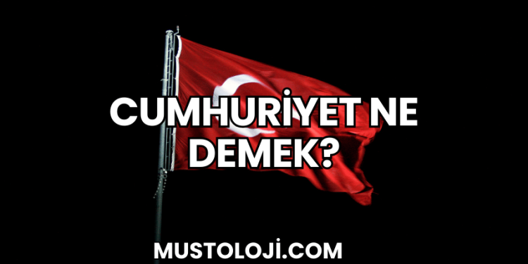 Cumhuriyet Ne Demek?