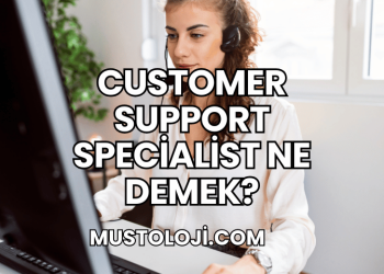 Customer Support Specialist Ne Demek?