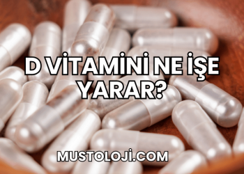 D Vitamini Ne İşe Yarar?