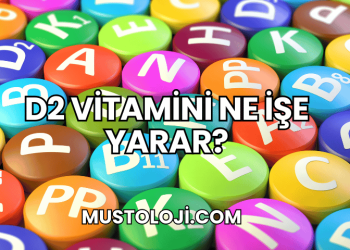 D2 Vitamini Ne İşe Yarar?