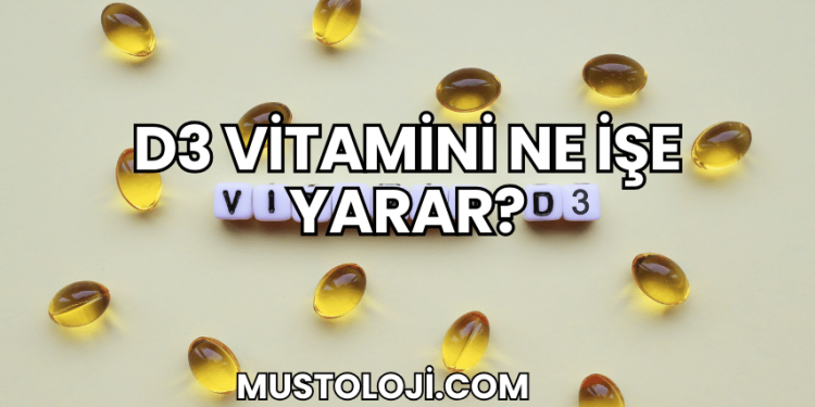 D3 Vitamini Ne İşe Yarar?