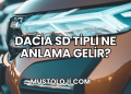Dacia SD Tipli Ne Anlama Gelir?