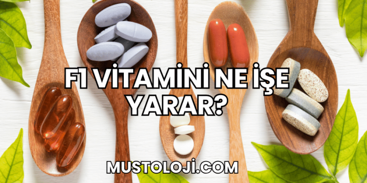 F1 Vitamini Ne İşe Yarar?