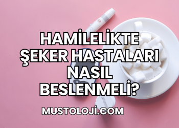 Hamilelikte Şeker Hastaları Nasıl Beslenmeli?
