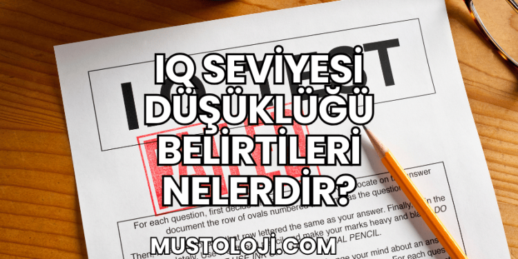 IQ Seviyesi Düşüklüğü Belirtileri Nelerdir?