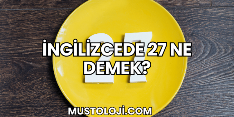 İngilizcede 27 Ne Demek?