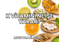 K Vitamini Ne İşe Yarar?