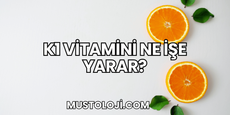 K1 Vitamini Ne İşe Yarar?