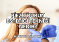 Piezo Burun Estetiği Tekniği Nedir?