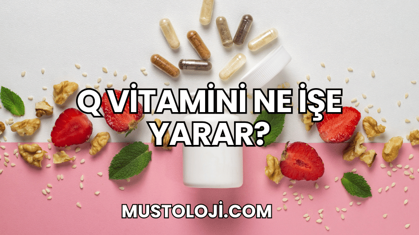 Q Vitamini Ne İşe Yarar?