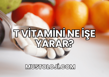 T Vitamini Ne İşe Yarar?