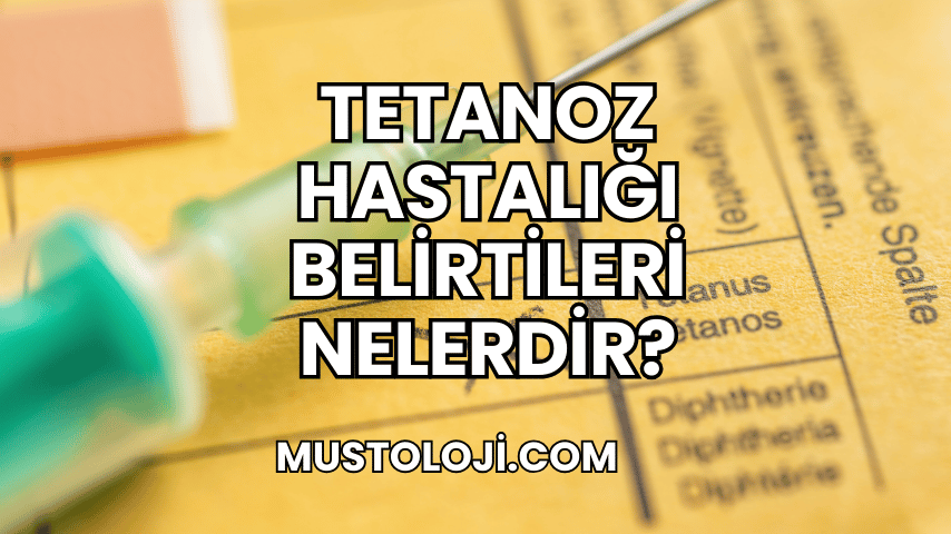 Tetanoz Hastalığı Belirtileri Nelerdir?