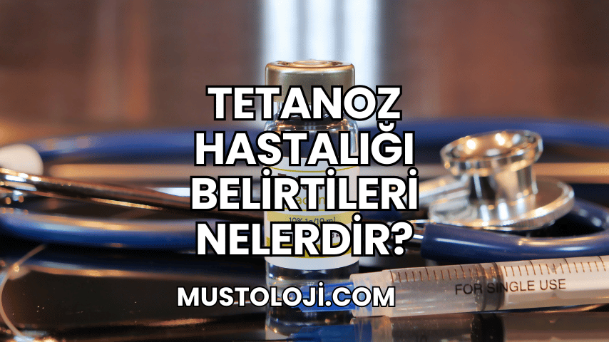 Tetanoz Hastalığı Belirtileri Nelerdir?