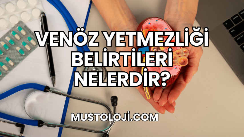 Venöz Yetmezliği Belirtileri Nelerdir?