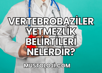 Vertebrobaziler Yetmezlik Belirtileri Nelerdir?