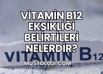 Vitamin B12 Eksikliği Belirtileri Nelerdir?