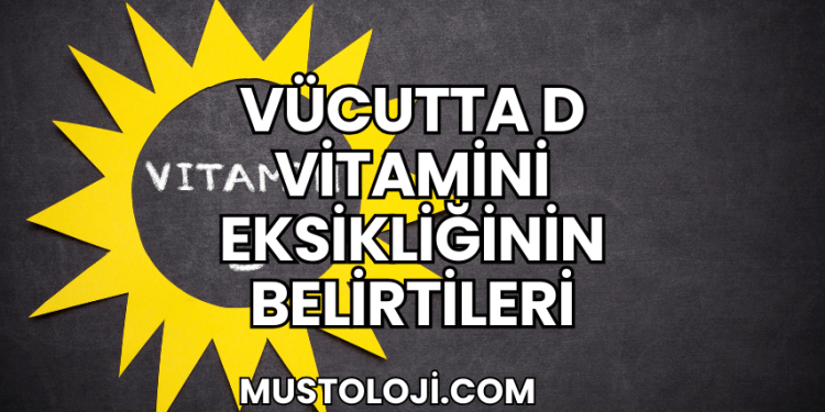 Vücutta D Vitamini Eksikliğinin Belirtileri