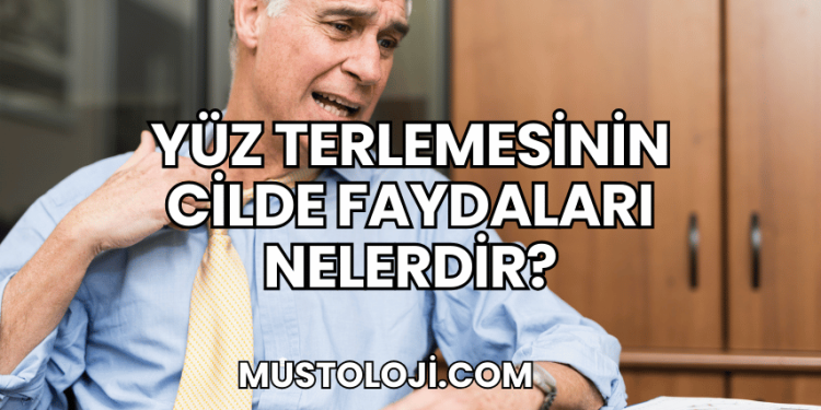 Yüz Terlemesinin Cilde Faydaları Nelerdir?