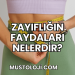 Zayıflığın Faydaları Nelerdir?
