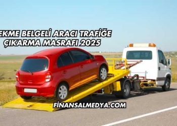 Çekme Belgeli Aracı Trafiğe Çıkarma Masrafı 2025