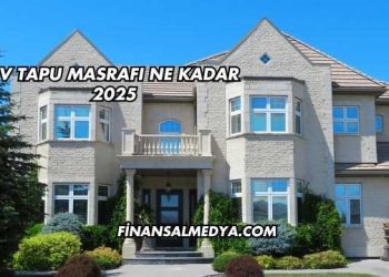Ev Tapu Masrafı Ne Kadar 2025