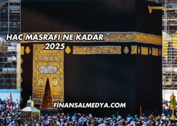 Hac Masrafı Ne Kadar 2025