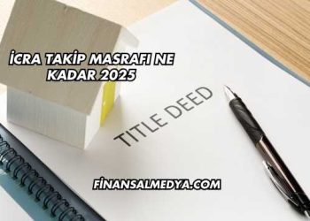 İcra Takip Masrafı Ne Kadar 2025