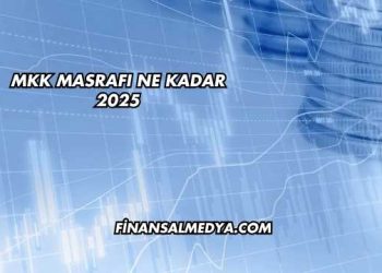 MKK Masrafı Ne Kadar 2025