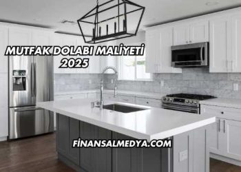 Mutfak Dolabı Maliyeti 2025