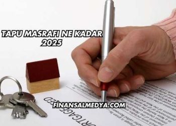 Tapu Masrafı Ne Kadar 2025