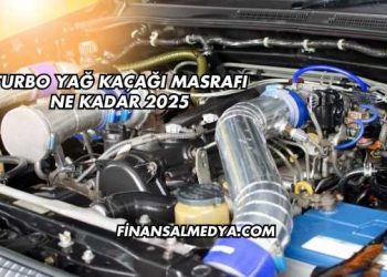 Turbo Yağ Kaçağı Masrafı Ne Kadar 2025