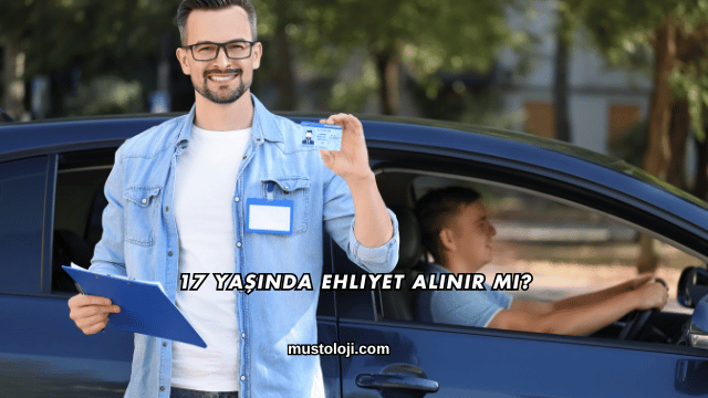 17 Yaşında Ehliyet Alınır mı?