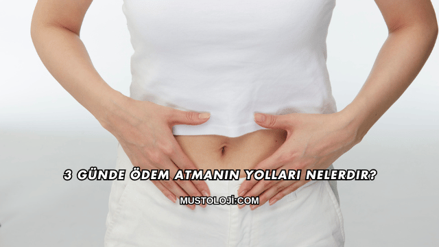 3 Günde Ödem Atmanın Yolları Nelerdir?
